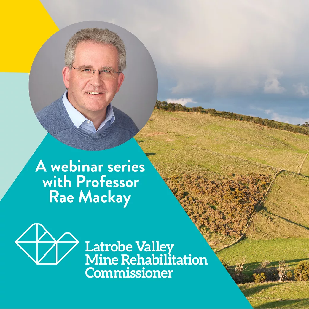 A webinar series with the Latrobe Valley Mine Rehabilitation Commissioner